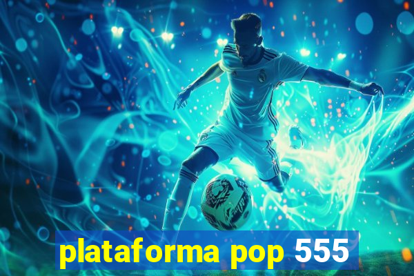 plataforma pop 555